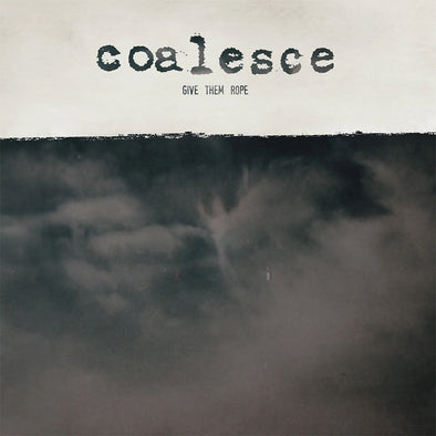 Coalesce "Give Them Rope" LP