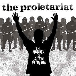 The Proletariat "The Murder Of Alton Sterling" 7"