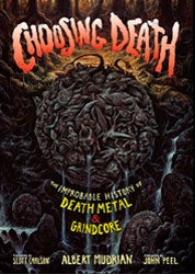 Albert Mudrian "Choosing Death: The Improbable History Of Death Metal & Grindcore" Book