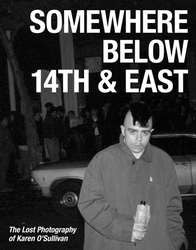 "Somewhere Below 14th & East: The Lost Photography Of Karen O'Sullivan" Book