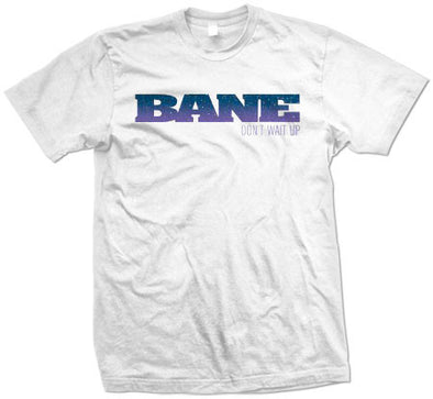 Bane "Don't Wait Up" T Shirt