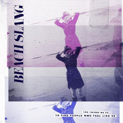 Beach Slang "The Things We Do To Find People Who Feel Like Us" LP