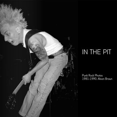 "In The Pit -  Photography by Alison Braun 1981-1990" Book