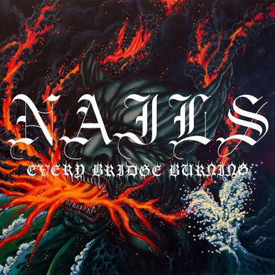 Nails "Every Bridge Burning" LP