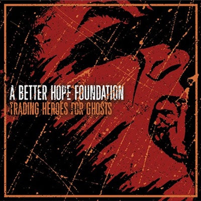 A Better Hope Foundation "Trading Heroes For Ghosts" CD