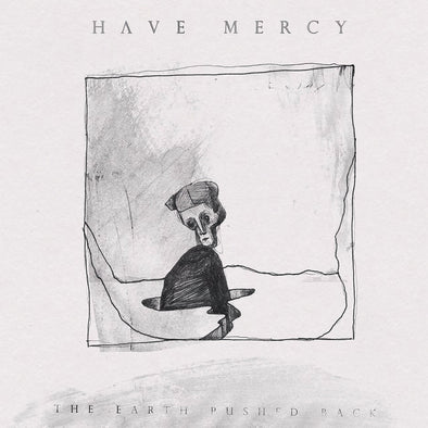 Have Mercy "The Earth Pushed Back" LP