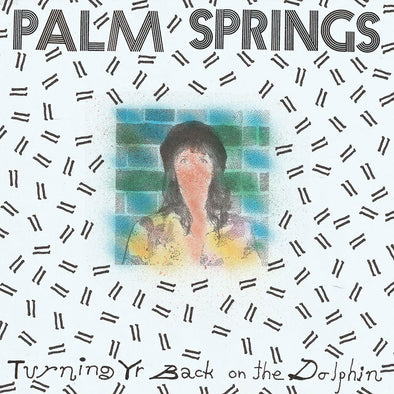 Palm Springs "Turning Yr Back On The Dolphin" LP
