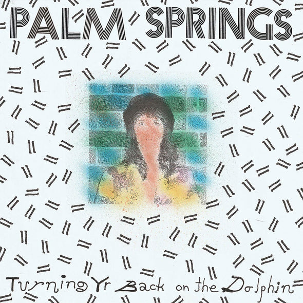 Palm Springs "Turning Yr Back On The Dolphin" LP