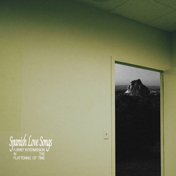PRE ORDER: Spanish Love Songs "A Brief Intermission In The Flattening Of Time" LP