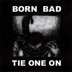 Born Bad "Tie One On" 7"