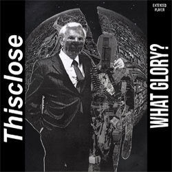 Thisclose "What Glory?" 7"