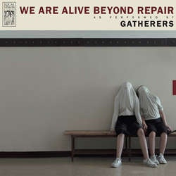 Gatherers "We Are Alive Beyond Repair" LP
