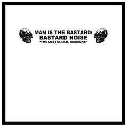 Man Is The Bastard: Bastard Noise "The Lost M.I.T.B. Sessions" LP