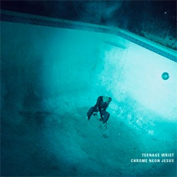 Teenage Wrist "Chrome Neon Jesus" LP