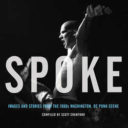 Scott Crawford "Spoke: Images And Stories From The 1980s Washington, DC Punk Scene" Book