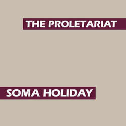The Proletariat "Soma Holiday" LP