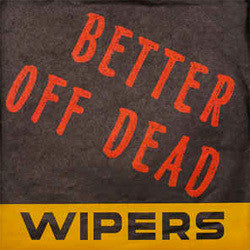The Wipers "Better Off Dead" 7"