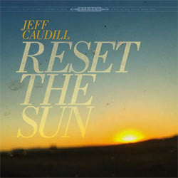 Jeff Caudill "Reset The Sun" 12"