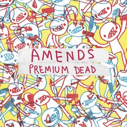 Amends "Premium Dead" 7"