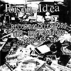 Poison Idea "Record Collectors Are Pretentious Assholes" CD