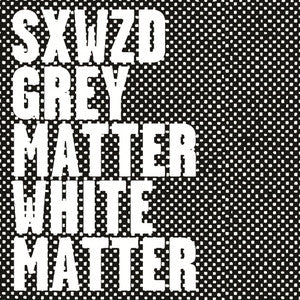 SXWZD "Grey Matter, White Matter" LP