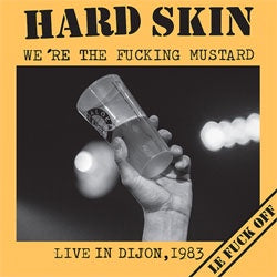 Hard Skin "We're The Fucking Mustard: Live In Dijon 1983" LP