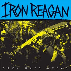Iron Reagan "Dark Days Ahead" 12"