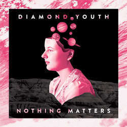 Diamond Youth "Nothing Matters" LP