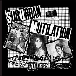Suburban Mutilation "The Opera Ain't Over Til The Fat Lady Sings