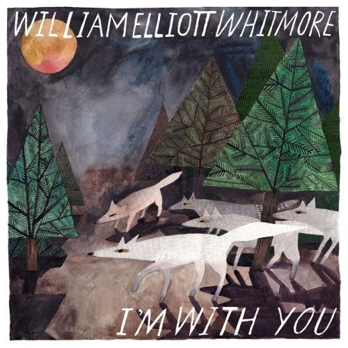 William Elliott Whitmore "I'm With You" LP