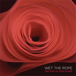 Wet The Rope "The Sum Of Our Scars" LP