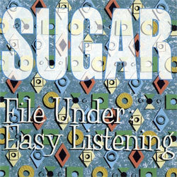 Sugar "File Under Easy Listening" LP