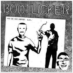 Bootlicker "Who Do You Serve?" 7"