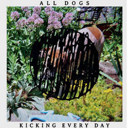 All Dogs "Kicking Every Day" LP