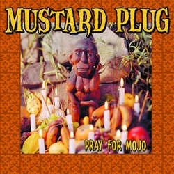 Mustard Plug "Pray For Mojo" LP