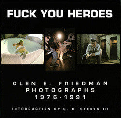 Glen E. Friedman "Fuck You Heroes: Glen E. Friedman Photographs 1976-1991" Book