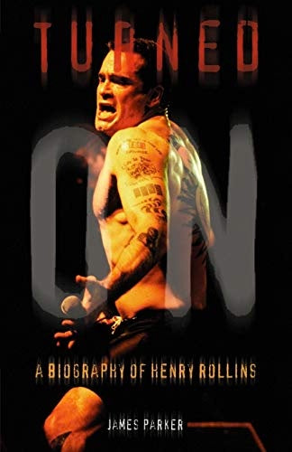 James Parker "Turned On: A Biography of Henry Rollins" Book