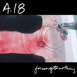 A18 "Forever After Nothing" LP