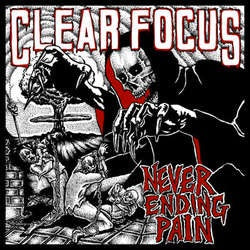 Clear Focus "Never Ending Pain" 7"