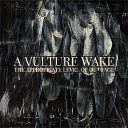 A Vulture Wake "The Appropriate Level Of Outrage" LP