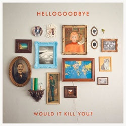 Hellogoodbye "Would It Kill You?" LP