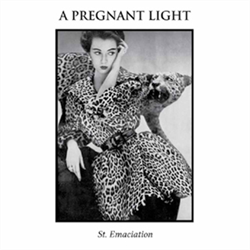 A Pregnant Light "St. Emaciation" 7"