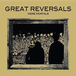 Great Reversals "Mere Mortals" LP