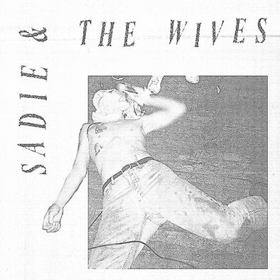 Sadie & The Wives "Self Titled" 7"