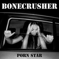 Bonecrusher "Porn Star" 7"