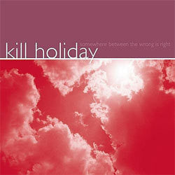 Kill Holiday "Somewhere Between The Wrong Is Right" LP