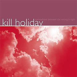 Kill Holiday "Somewhere Between The Wrong Is Right" LP