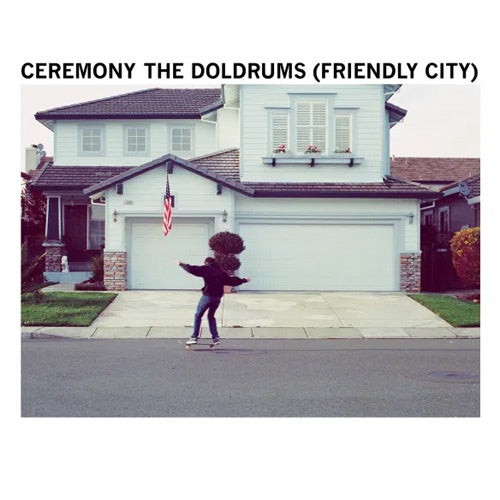 Ceremony "The Doldrums (Friendly City)" 7"