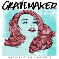 Grave Maker "Home Is Where The Heartache Is" 7"