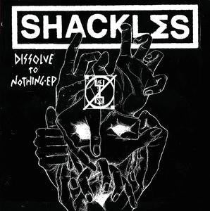 Shackles "Dissolve To Nothing" 7"